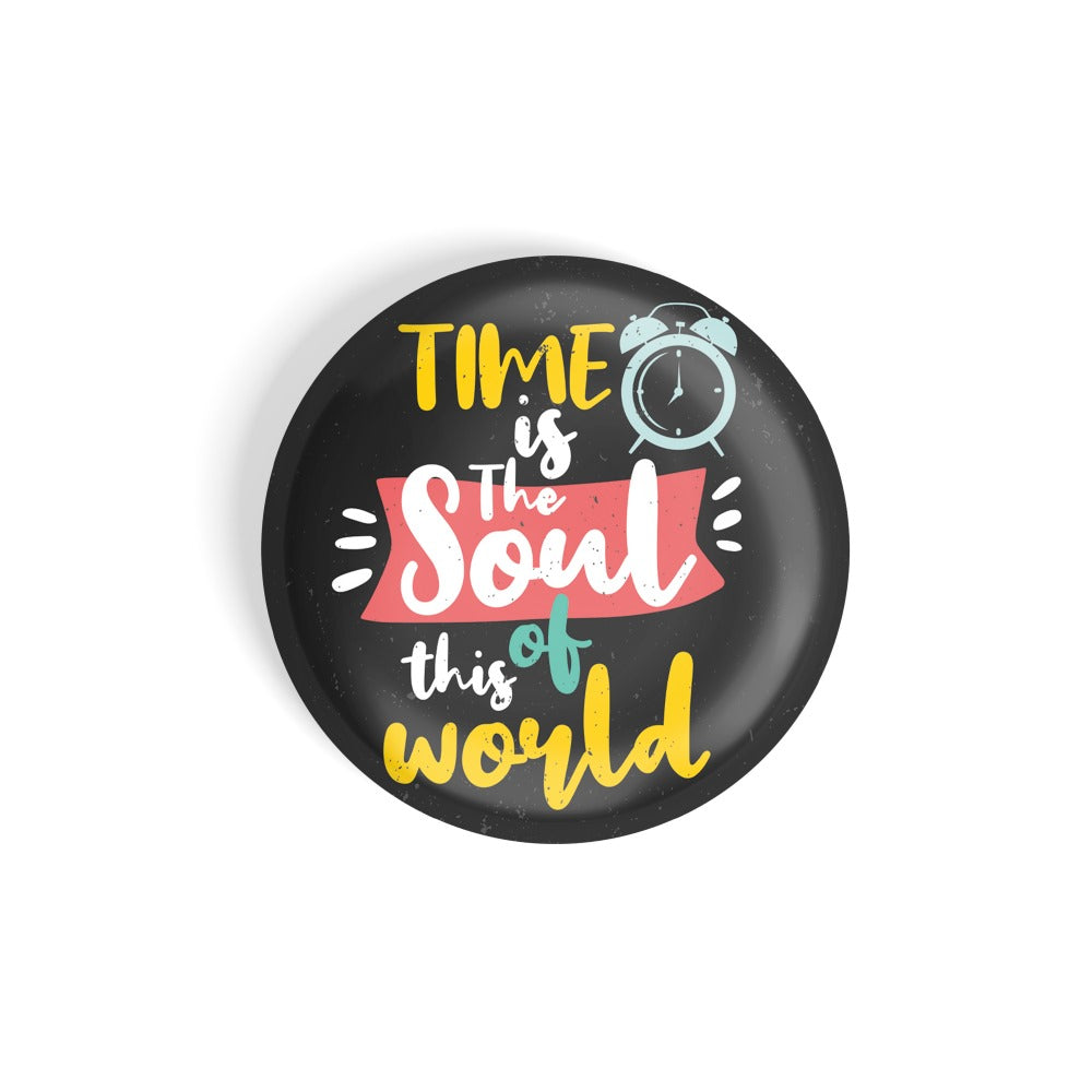 dhcrafts Round Fridge Magnet Black Time Is Soul Of The World Glossy Finish Design Pack of 1 (75 mm)